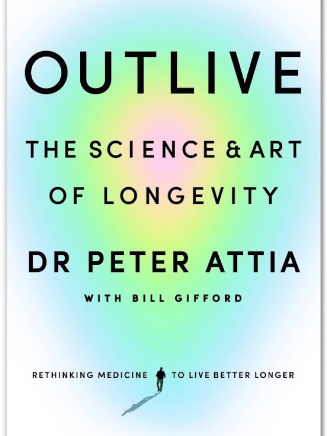 Summary: Outlive: The Science and Art of Longevity by Bill Gifford and Peter Attia