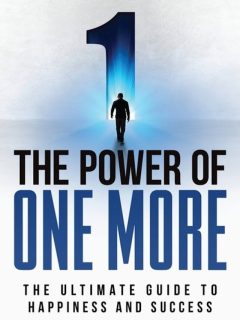 Summary: The Power of One More: The Ultimate Guide to Happiness and Success by Ed Mylett