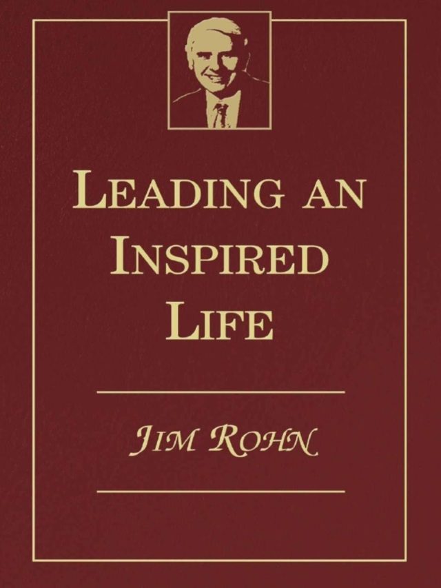 Summary: Leading an Inspired Life: Timeless Wisdom and Practical Strategies to Find True Fulfillment by Jim Rohn